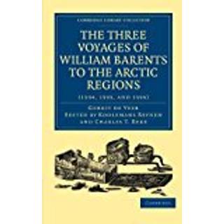 Three Voyages of William Barents to the Arctic Regions (1594, 1595, and 1596)