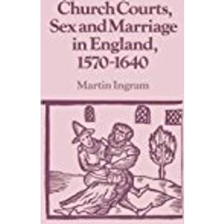 Church Courts, Sex and Marriage in England, 1570–1640