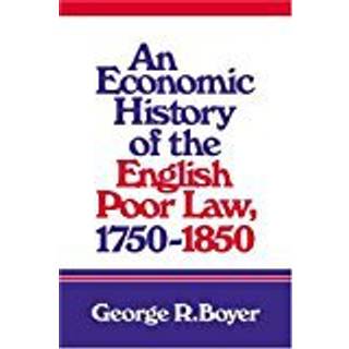 An Economic History of the English Poor Law, 1750–1850