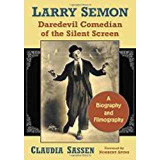 Larry Semon, Daredevil Comedian of the Silent Screen