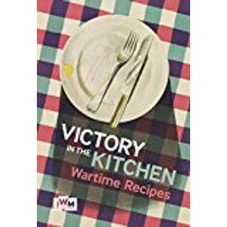 Victory is in the Kitchen: Wartime Recipes