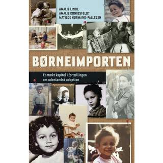 BØRNEIMPORTEN Et mørkt kapitel i fortællingen om udenlandsk adoption