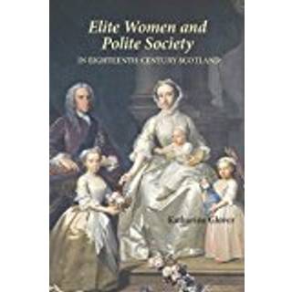 Elite Women and Polite Society in Eighteenth-Century Scotland