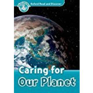Oxford Read and Discover: Level 6: Caring for Our Planet