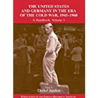 The United States and Germany in the Era of the Cold War, 1945–1990