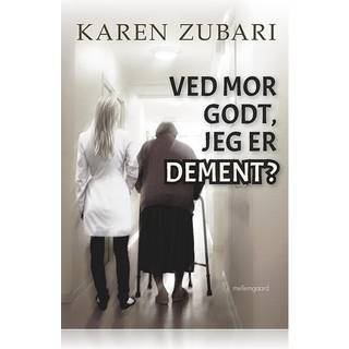 VED MOR GODT, JEG ER DEMENT?