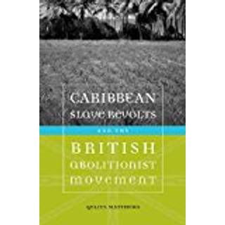 Caribbean Slave Revolts and the British Abolitionist Movement