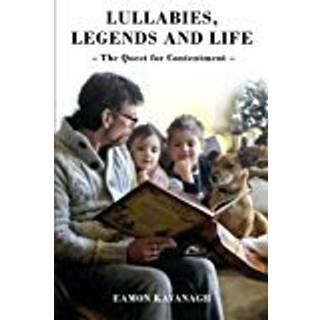 Lullabies, Legends and Life - The Quest for Contentment
