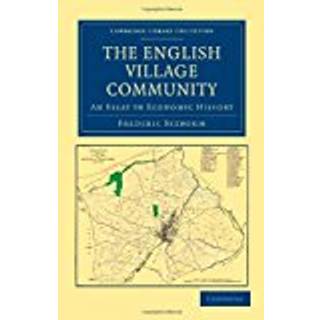 The English Village Community Examined in its Relation to the Manorial and Tribal Systems and to the Common or Open Field System of Husbandry
