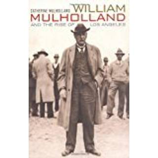 William Mulholland and the Rise of Los Angeles