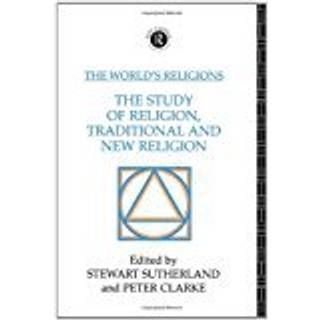 The World's Religions: The Study of Religion, Traditional and New Religion