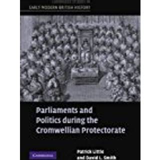 Parliaments and Politics during the Cromwellian Protectorate