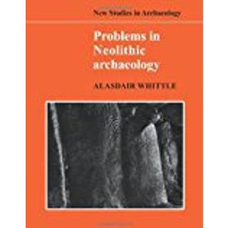 Problems in Neolithic Archaeology (4, 2008) | Alasdair Whittle