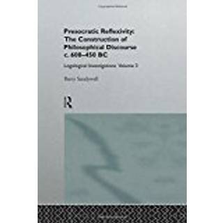 Presocratic Reflexivity: The Construction of Philosophical Discourse c. 600-450 B.C.