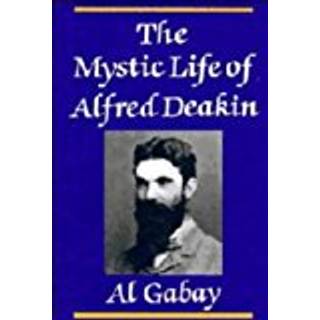 The Mystic Life of Alfred Deakin
