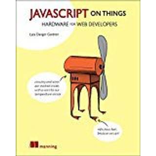 JavaScript on Things (4, 2018) | Lyza Danger Gardner