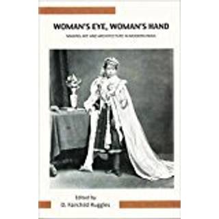 Woman`s Eye, Womans Hand – Making Art and Architecture in Modern India