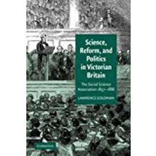 Science, Reform, and Politics in Victorian Britain