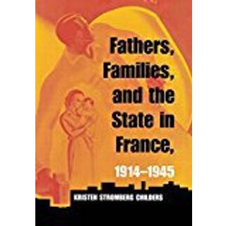 Fathers, Families, and the State in France, 1914–1945