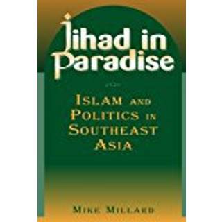 Jihad in Paradise: Islam and Politics in Southeast Asia
