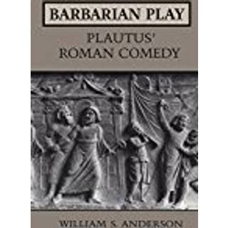 Barbarian Play: Plautus' Roman Comedy