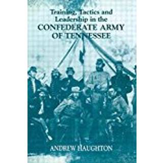 Training, Tactics and Leadership in the Confederate Army of Tennessee