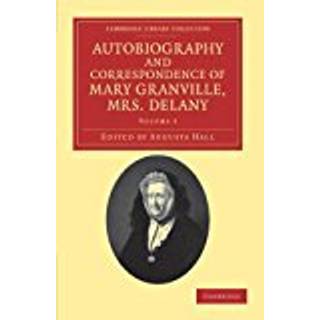 Autobiography and Correspondence of Mary Granville, Mrs Delany