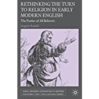 Rethinking the Turn to Religion in Early Modern English Literature