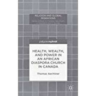Health, Wealth, and Power in an African Diaspora Church in Canada