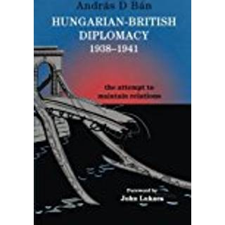 Hungarian-British Diplomacy 1938-1941