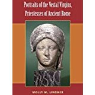 Portraits of the Vestal Virgins, Priestesses of Ancient Rome
