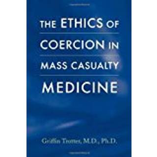The Ethics of Coercion in Mass Casualty Medicine
