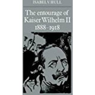 The Entourage of Kaiser Wilhelm II, 1888–1918