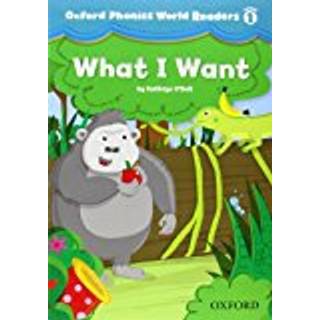 Oxford Phonics World Readers: Level 1: What I Want