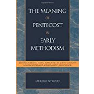 The Meaning of Pentecost in Early Methodism