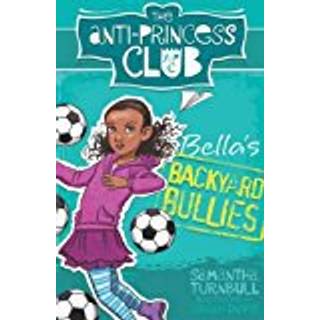 The Anti-Princess Club: Bella's Backyard Bullies