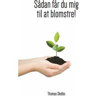 Sådan får du mig til at blomstre!