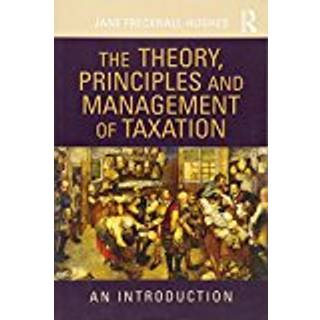 The Theory, Principles and Management of Taxation