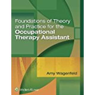 Foundations of Theory and Practice for the Occupational Therapy Assistant