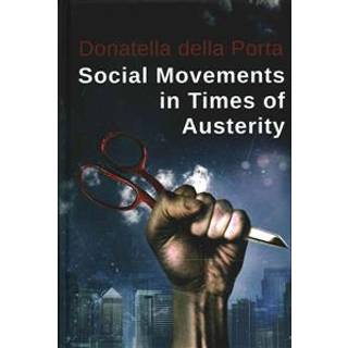 Social Movements in Times of Austerity: Bringing Capitalism Back Into Protest Analysis