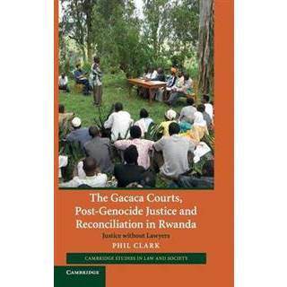 The Gacaca Courts, Post-Genocide Justice and Reconciliation in Rwanda