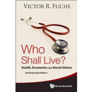Who Shall Live? Health, Economics And Social Choice (2nd Expanded Edition)
