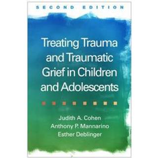 Treating Trauma and Traumatic Grief in Children and Adolescents, Second Edition