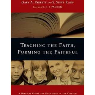 Teaching the Faith, Forming the Faithful – A Biblical Vision for Education in the Church