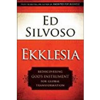Ekklesia – Rediscovering God`s Instrument for Global Transformation