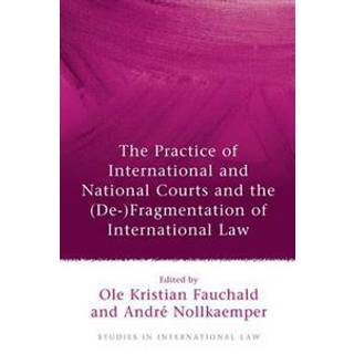 The Practice of International and National Courts and the (De-)Fragmentation of International Law