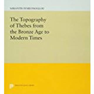 The Topography of Thebes from the Bronze Age to Modern Times