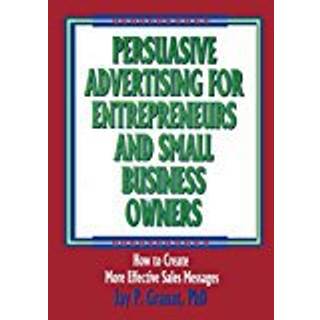 Persuasive Advertising for Entrepreneurs and Small Business Owners