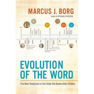 Evolution of the Word: The New Testament in the Order the Books Were Written