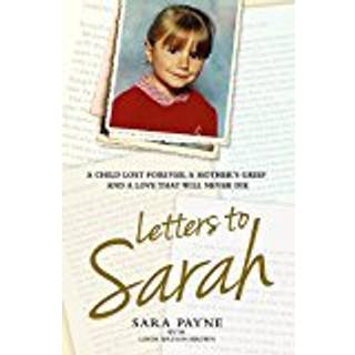 Letters to Sarah - A Child Lost Forever, A Mother's Grief and a Love That Will Never Die